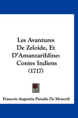 Cover image for Les Avantures de Zeloide, Et D'Amanzarifdine: Contes Indiens (1717)