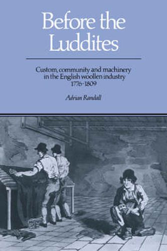 Cover image for Before the Luddites: Custom, Community and Machinery in the English Woollen Industry, 1776-1809