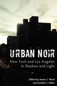 Cover image for Urban Noir: New York and Los Angeles in Shadow and Light