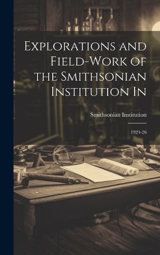 Cover image for Explorations and Field-work of the Smithsonian Institution In