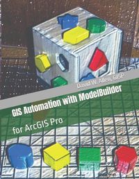 Cover image for GIS Automation with ModelBuilder: for ArcGIS Pro