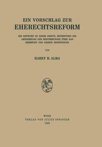 Cover image for Ein Vorschlag Zur Eherechtsreform: Ein Entwurf Zu Einem Gesetz, Betreffend Die Abanderung Der Bestimmungen UEber Das Eherecht Und Dessen Begrundung