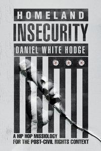 Cover image for Homeland Insecurity - A Hip Hop Missiology for the Post-Civil Rights Context