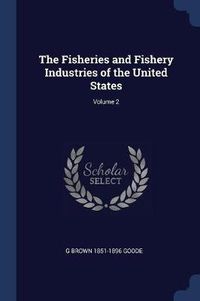 Cover image for The Fisheries and Fishery Industries of the United States; Volume 2