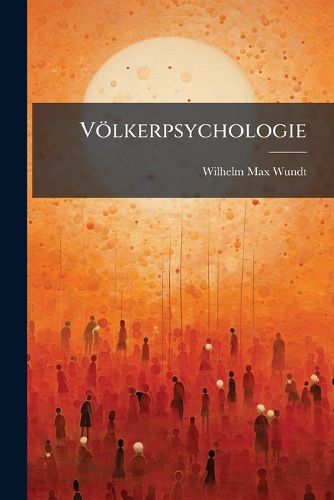 Cover image for Volkerpsychologie: Ein Untersuchung Der Entwicklungsgesetze Von Sprache, Mythus Und Sitte