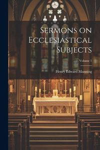 Cover image for Sermons on Ecclesiastical Subjects; Volume 1