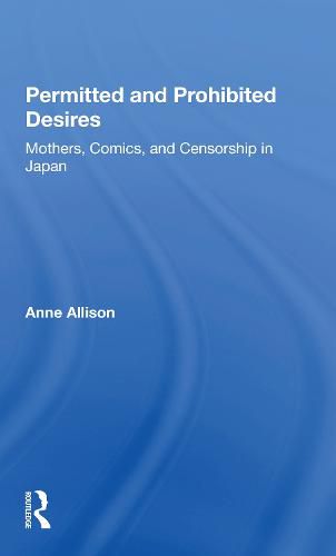 Cover image for Permitted and Prohibited Desires: Mothers, Comics, and Censorship in Japan