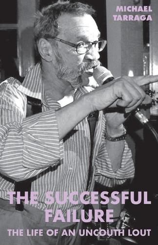 The Successful Failure: The life of an uncouth lout