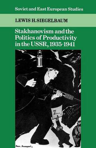 Stakhanovism and the Politics of Productivity in the USSR, 1935-1941