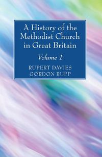 Cover image for A History of the Methodist Church in Great Britain, Volume One