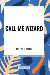 Cover image for Call Me Wizard