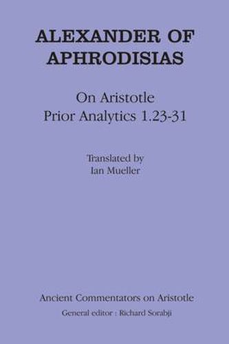 Cover image for Alexander Aphrodisias Analytics: On Aristotle  Prior Analytics 1.23-31