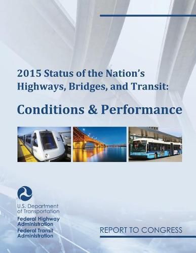 Cover image for 2015 Status of the Nation's Highways, Bridges, and Transit Conditions & Performance Report to Congress