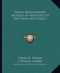 Cover image for Newly Rediscovered Apology of Aristedes Its Doctrine and Ethics