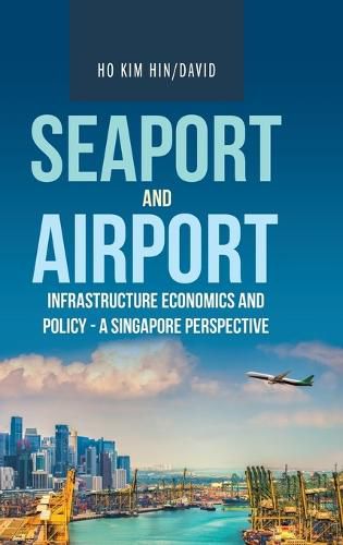 Cover image for Seaport and Airport Infrastructure Economics and Policy - a Singapore Perspective