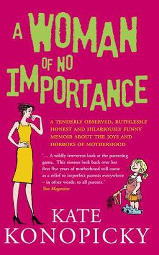 A Woman of No Importance: A Tenderly Observed, Ruthlessly Honest and Hilariously Funny Memoir About the Joys and Horrors of Motherhood