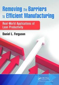 Cover image for Removing the Barriers to Efficient Manufacturing: Real-World Applications of Lean Productivity