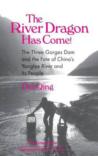 The River Dragon Has Come!: Three Gorges Dam and the Fate of China's Yangtze River and Its People