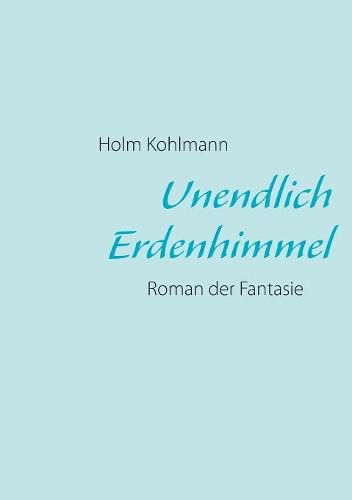 Cover image for Unendlich Erdenhimmel: Roman der Fantasie