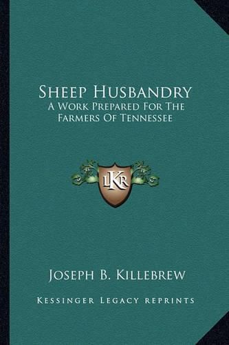 Cover image for Sheep Husbandry Sheep Husbandry: A Work Prepared for the Farmers of Tennessee a Work Prepared for the Farmers of Tennessee