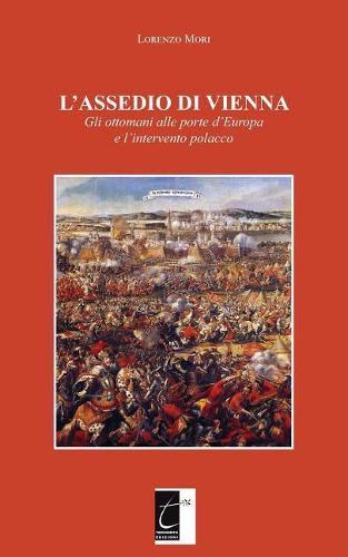 Cover image for L'Assedio Di Vienna: Gli ottomani alle porte d'Europa e l'intervento polacco