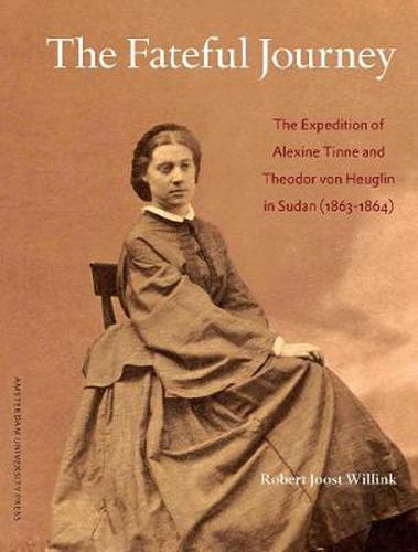 Cover image for The Fateful Journey: The Expedition of Alexine Tinne and Theodor Von Heuglin in Sudan (1863-1864)