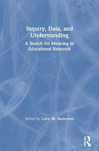 Cover image for Inquiry, Data, and Understanding: A Search for Meaning in Educational Research