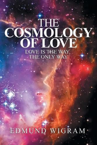 Cover image for The Cosmology of Love: Love Is the Way, the Only Way