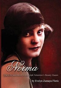 Cover image for Norma - The Life & Death of Rudolph Valentino's Beauty Queen