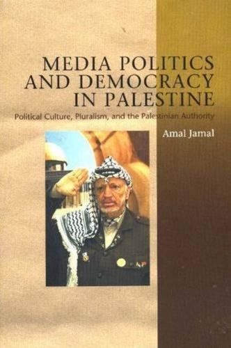 Cover image for Media Politics and  Democracy in Palestine: Political Culture, Pluralism, and the Palestinian Authority