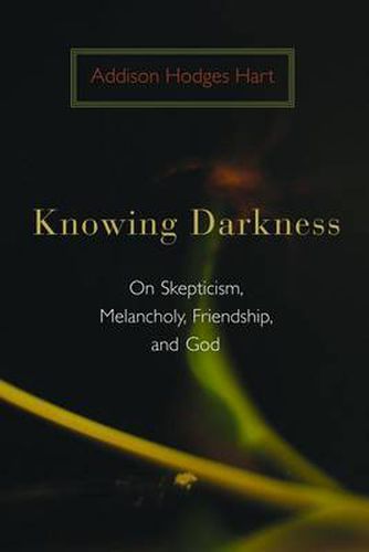 Cover image for Knowing Darkness: On Skepticism, Melancholy, Friendship, and God