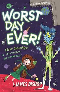Cover image for The Worst Day Ever!: Aliens! Spaceships! Poo-scented air fresheners!