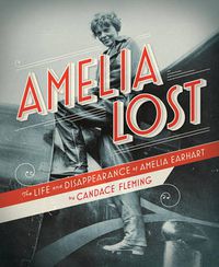 Cover image for Amelia Lost: The Life and Disappearance of Amelia Earhart
