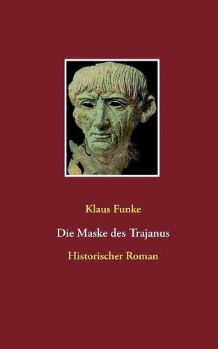 Cover image for Die Maske des Trajanus: Historischer Roman