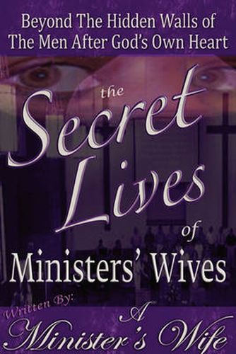 Cover image for The Secret Lives of Ministers' Wives: Beyond the Hidden Walls of the Men After God's Own Heart