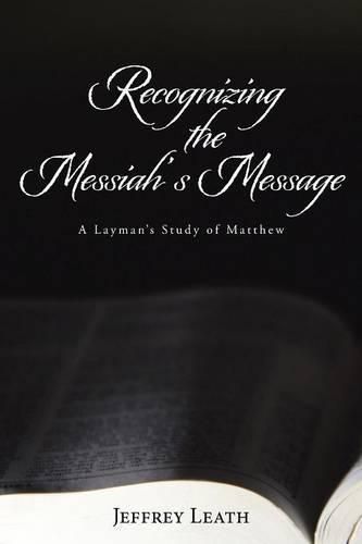 Cover image for Recognizing the Messiah's Message: A Layman's Study of Matthew