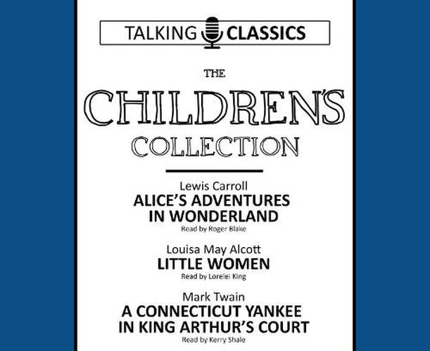 The Children's Collection: Alice's Adventures In Wonderland / Little Women / A Connecticut Yankee in King Arthur's Court