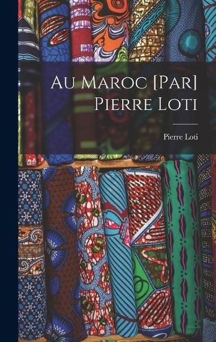 Cover image for Au Maroc [par] Pierre Loti