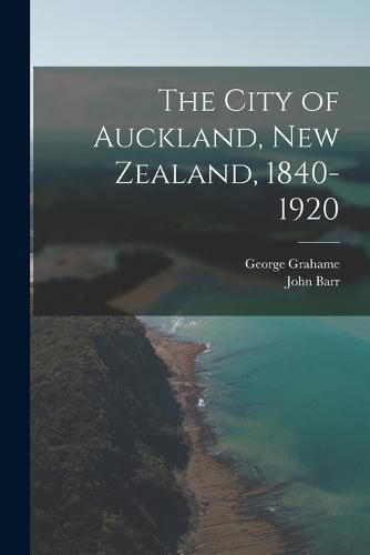 The City of Auckland, New Zealand, 1840-1920