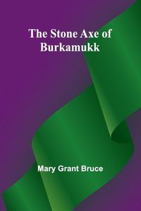 Cover image for The Stone Axe of Burkamukk