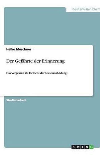 Cover image for Der Gefahrte der Erinnerung: Das Vergessen als Element der Nationenbildung