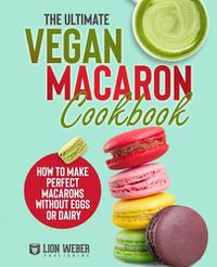 Cover image for The Ultimate Vegan Macaron Cookbook