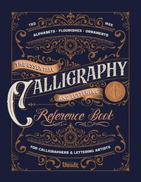 Cover image for The Essential Calligraphy & Lettering Reference Book