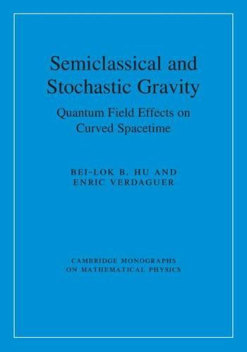 Cover image for Semiclassical and Stochastic Gravity: Quantum Field Effects on Curved Spacetime