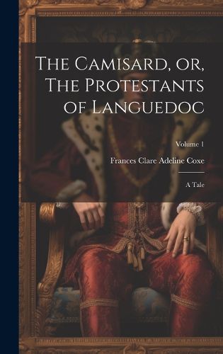 Cover image for The Camisard, or, The Protestants of Languedoc