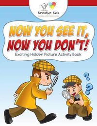 Cover image for Now You See It, Now You Don't! Exciting Hidden Picture Activity Book