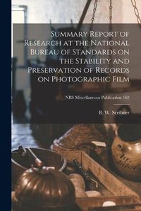 Cover image for Summary Report of Research at the National Bureau of Standards on the Stability and Preservation of Records on Photographic Film; NBS Miscellaneous Publication 162