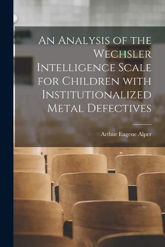 An Analysis of the Wechsler Intelligence Scale for Children With Institutionalized Metal Defectives