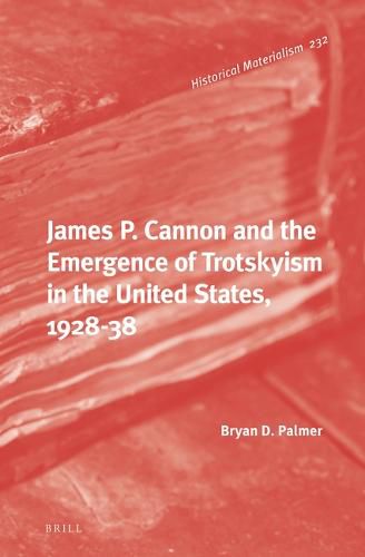 Cover image for James P. Cannon and the Emergence of Trotskyism in the United States, 1928-38