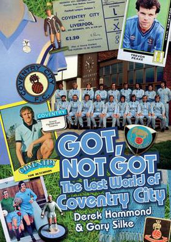 Got, Not Got: Coventry City: The Lost World of Coventry City